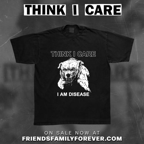 Think I Care - I Am Disease