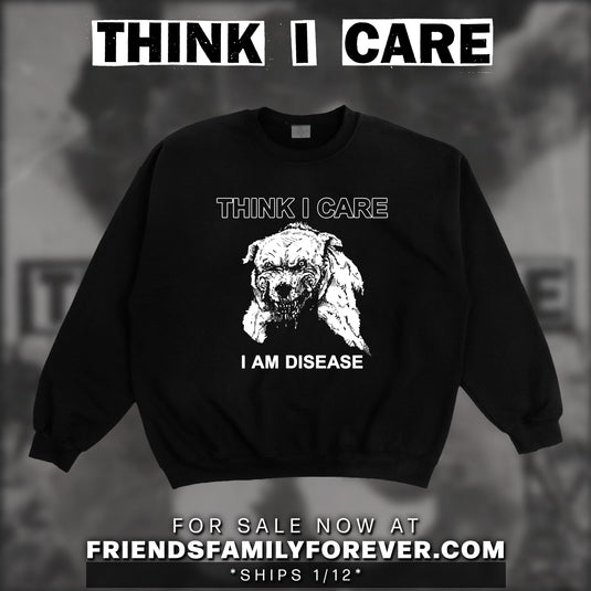 Think I Care - I Am Disease Crewneck