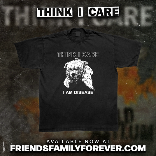 black t-shirt with 'THINK I CARE' logo and rabid dog illustration with 'I AM DISEASE in bold font' as the front print design