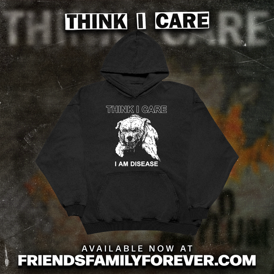 Black hoodie with white graphic of a rabid dog and 'THINK I CARE' logo at top and 'I AM DISEASE' at the bottom.